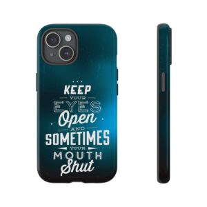 Keep Your Eyes Open & Sometimes Your Mouth Shut - Tough Phone Cases - Image 166