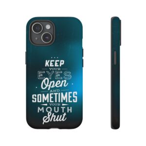 Keep Your Eyes Open & Sometimes Your Mouth Shut - Tough Phone Cases - Image 169