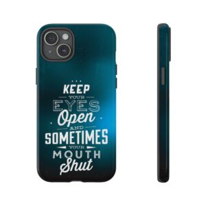 Keep Your Eyes Open & Sometimes Your Mouth Shut - Tough Phone Cases - Image 172