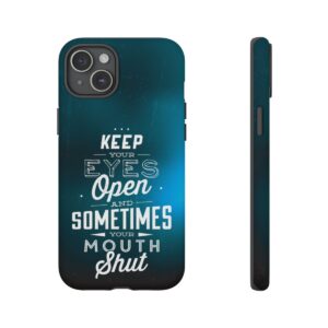 Keep Your Eyes Open & Sometimes Your Mouth Shut - Tough Phone Cases - Image 175