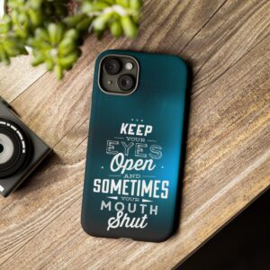 Keep Your Eyes Open & Sometimes Your Mouth Shut - Tough Phone Cases - Image 177
