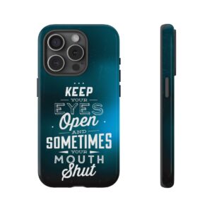 Keep Your Eyes Open & Sometimes Your Mouth Shut - Tough Phone Cases - Image 178