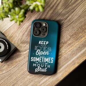 Keep Your Eyes Open & Sometimes Your Mouth Shut - Tough Phone Cases - Image 180