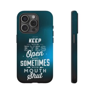 Keep Your Eyes Open & Sometimes Your Mouth Shut - Tough Phone Cases - Image 181