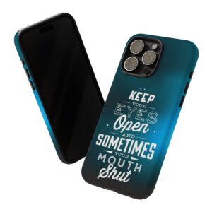 Keep Your Eyes Open & Sometimes Your Mouth Shut - Tough Phone Cases - Image 185