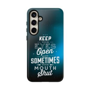 Keep Your Eyes Open & Sometimes Your Mouth Shut - Tough Phone Cases - Image 197