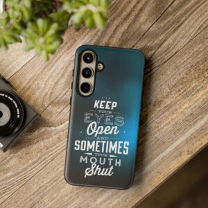 Keep Your Eyes Open & Sometimes Your Mouth Shut - Tough Phone Cases - Image 206