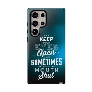 Keep Your Eyes Open & Sometimes Your Mouth Shut - Tough Phone Cases - Image 207