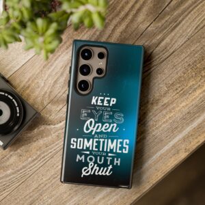 Keep Your Eyes Open & Sometimes Your Mouth Shut - Tough Phone Cases - Image 211