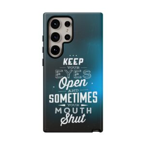 Keep Your Eyes Open & Sometimes Your Mouth Shut - Tough Phone Cases - Image 212