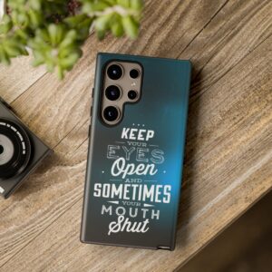 Keep Your Eyes Open & Sometimes Your Mouth Shut - Tough Phone Cases - Image 216