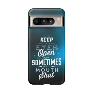 Keep Your Eyes Open & Sometimes Your Mouth Shut - Tough Phone Cases - Image 222