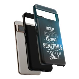 Keep Your Eyes Open & Sometimes Your Mouth Shut - Tough Phone Cases - Image 225