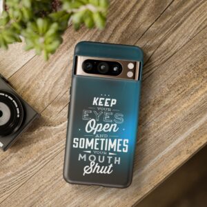 Keep Your Eyes Open & Sometimes Your Mouth Shut - Tough Phone Cases - Image 226