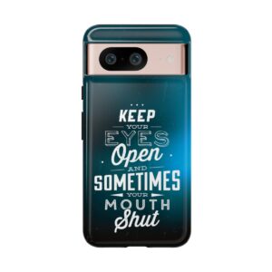 Keep Your Eyes Open & Sometimes Your Mouth Shut - Tough Phone Cases - Image 227