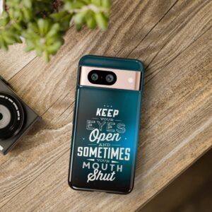 Keep Your Eyes Open & Sometimes Your Mouth Shut - Tough Phone Cases - Image 231