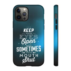 Keep Your Eyes Open & Sometimes Your Mouth Shut - Tough Phone Cases - Image 35