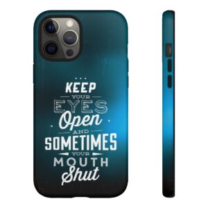 Keep Your Eyes Open & Sometimes Your Mouth Shut - Tough Phone Cases - Image 37