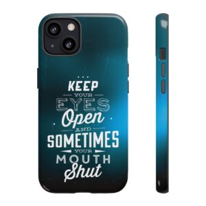 Keep Your Eyes Open & Sometimes Your Mouth Shut - Tough Phone Cases - Image 38
