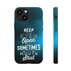 Keep Your Eyes Open & Sometimes Your Mouth Shut - Tough Phone Cases - Image 44