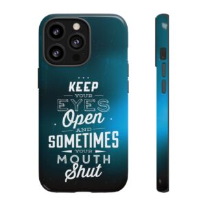 Keep Your Eyes Open & Sometimes Your Mouth Shut - Tough Phone Cases - Image 46