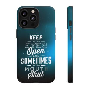 Keep Your Eyes Open & Sometimes Your Mouth Shut - Tough Phone Cases - Image 48