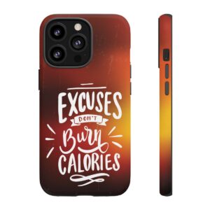 Excuses Don't Burn Calories - Tough Phone Cases - Image 49