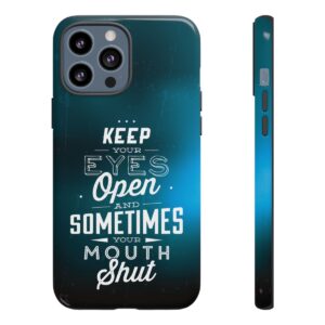 Keep Your Eyes Open & Sometimes Your Mouth Shut - Tough Phone Cases - Image 50