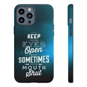 Keep Your Eyes Open & Sometimes Your Mouth Shut - Tough Phone Cases - Image 52