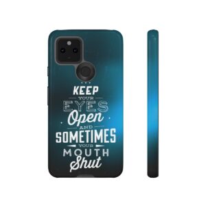 Keep Your Eyes Open & Sometimes Your Mouth Shut - Tough Phone Cases - Image 66