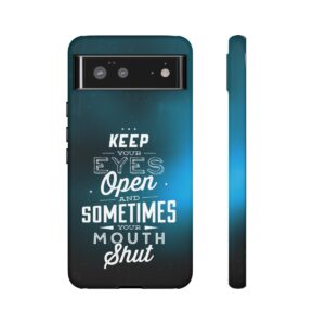 Keep Your Eyes Open & Sometimes Your Mouth Shut - Tough Phone Cases - Image 72