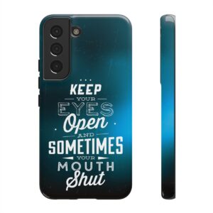 Keep Your Eyes Open & Sometimes Your Mouth Shut - Tough Phone Cases - Image 82