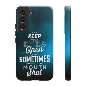 Keep Your Eyes Open & Sometimes Your Mouth Shut - Tough Phone Cases - Image 84