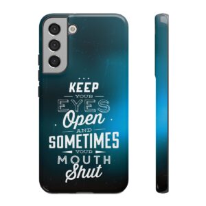 Keep Your Eyes Open & Sometimes Your Mouth Shut - Tough Phone Cases - Image 86