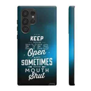 Keep Your Eyes Open & Sometimes Your Mouth Shut - Tough Phone Cases - Image 92
