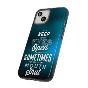 Keep Your Eyes Open & Sometimes Your Mouth Shut - Tough Phone Cases - Image 95