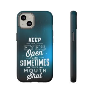 Keep Your Eyes Open & Sometimes Your Mouth Shut - Tough Phone Cases - Image 98