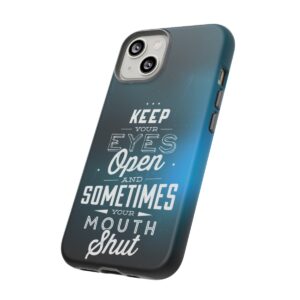 Keep Your Eyes Open & Sometimes Your Mouth Shut - Tough Phone Cases - Image 99