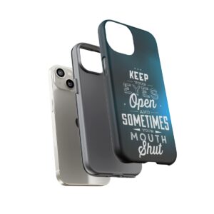 Keep Your Eyes Open & Sometimes Your Mouth Shut - Tough Phone Cases - Image 100