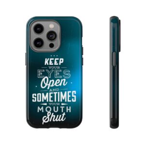 Keep Your Eyes Open & Sometimes Your Mouth Shut - Tough Phone Cases - Image 102