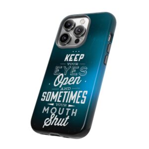 Keep Your Eyes Open & Sometimes Your Mouth Shut - Tough Phone Cases - Image 103