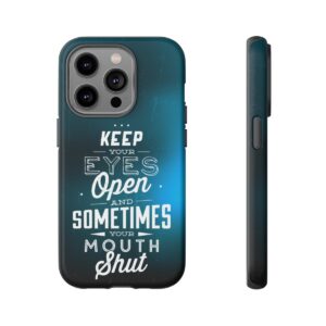 Keep Your Eyes Open & Sometimes Your Mouth Shut - Tough Phone Cases - Image 106