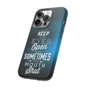 Keep Your Eyes Open & Sometimes Your Mouth Shut - Tough Phone Cases - Image 107