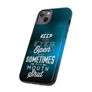 Keep Your Eyes Open & Sometimes Your Mouth Shut - Tough Phone Cases - Image 111