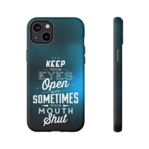 Keep Your Eyes Open & Sometimes Your Mouth Shut - Tough Phone Cases - Image 114