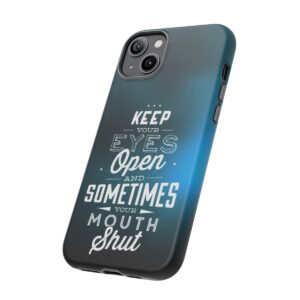 Keep Your Eyes Open & Sometimes Your Mouth Shut - Tough Phone Cases - Image 115