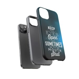 Keep Your Eyes Open & Sometimes Your Mouth Shut - Tough Phone Cases - Image 116