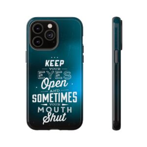 Keep Your Eyes Open & Sometimes Your Mouth Shut - Tough Phone Cases - Image 118