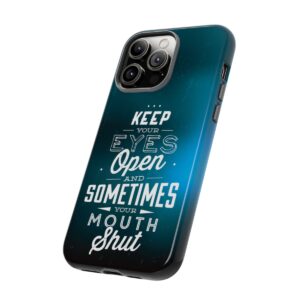 Keep Your Eyes Open & Sometimes Your Mouth Shut - Tough Phone Cases - Image 119