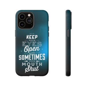 Keep Your Eyes Open & Sometimes Your Mouth Shut - Tough Phone Cases - Image 122